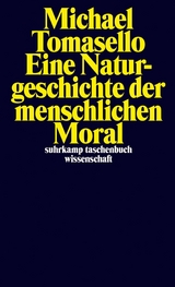 Eine Naturgeschichte der menschlichen Moral - Michael Tomasello