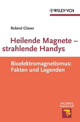 Heilende Magnete - strahlende Handys - Roland Glaser