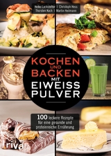 Kochen und Backen mit Eiweißpulver -  Heiko Lackstetter