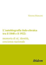 L'autobiografia italo-ebraica tra il 1848 e il 1922: memoria di sé, identità, coscienza nazionale - Simona Bianconi