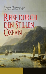 Reise durch den Stillen Ozean - Max Buchner