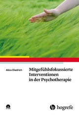 Mitgefühlsfokussierte Interventionen in der Psychotherapie - Alice Diedrich