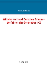 Wilhelm Carl und Dortchen Grimm - Vorfahren der Generation I-X - Klaus H. Wachtmann