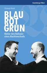 Blau Rot Grün - Hinter den Kulissen eines Machtwechsels - Christoph Bumb