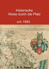 Historische Reise durch die Pfalz um 1840 - P. H. Jones