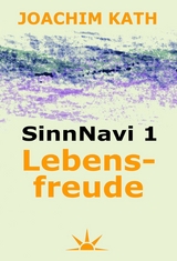 SinnNavi 1 Lebensfreude - Joachim Kath