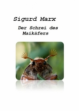 Der Schrei des Maikäfers - Sigurd Marx