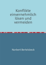 Konflikte einvernehmlich lösen und vermeiden - Norbert Bertelsbeck