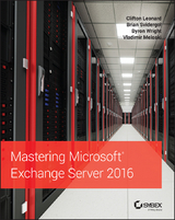 Mastering Microsoft Exchange Server 2016 - Clifton Leonard, Brian Svidergol, Byron Wright, Vladimir Meloski