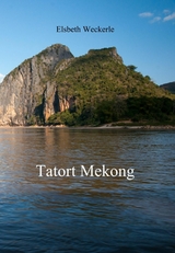 Tatort Mekong - Elsbeth Weckerle