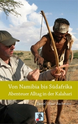 Von Namibia bis Südafrika - Abenteuer Alltag in der Kalahari -  Daniel O. Bachmann