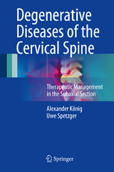 Degenerative Diseases of the Cervical Spine - Alexander König, Uwe Spetzger