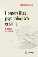 Homers Ilias psychologisch erzählt - Andreas Marneros