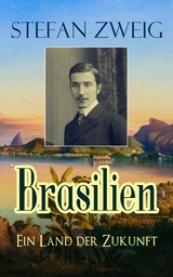 Brasilien - Ein Land der Zukunft - Stefan Zweig