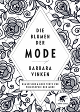 Die Blumen der Mode -  Barbara Vinken