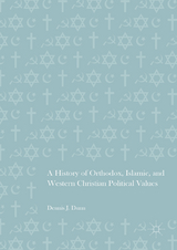 A History of Orthodox, Islamic, and Western Christian Political Values - Dennis J. Dunn