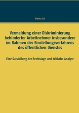 Vermeidung einer Diskriminierung behinderter Arbeitnehmer insbesondere im Rahmen des Einstellungsverfahrens des öffentlichen Dienstes - Markus Ort