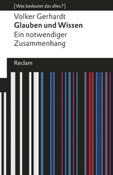 Glauben und Wissen. Ein notwendiger Zusammenhang. [Was bedeutet das alles?] -  Volker Gerhardt