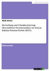 Herstellung und Charakterisierung bleioxidfreier Piezokeramiken im System Kalium-Natrium-Niobat (KNN) -  Maik Scholz