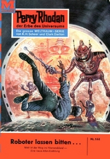 Perry Rhodan 144: Roboter lassen bitten... - K.H. Scheer