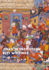 Jihad in Premodern Sufi Writings - Harry S Neale