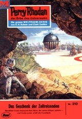 Perry Rhodan 310: Das Geschenk der Zeitreisenden - Clark Darlton