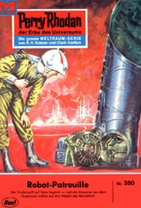 Perry Rhodan 350: Robot-Patrouille - K.H. Scheer