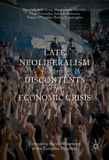 Late Neoliberalism and its Discontents in the Economic Crisis - Donatella Della Porta, Massimiliano Andretta, Tiago Fernandes, Francis O'Connor, Eduardo Romanos, Markos Vogiatzoglou