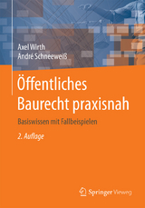 Öffentliches Baurecht praxisnah - Axel Wirth, André Schneeweiß