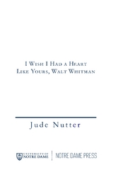 I Wish I Had a Heart Like Yours, Walt Whitman -  Jude Nutter