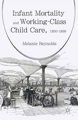 Infant Mortality and Working-Class Child Care, 1850-1899 - Melanie Reynolds