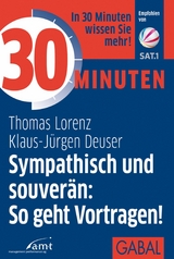 30 Minuten Sympathisch und souverän: So geht Vortragen! - Thomas Lorenz, Klaus-Jürgen Deuser