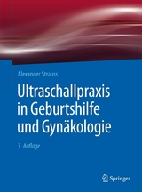 Ultraschallpraxis in Geburtshilfe und Gynäkologie - Alexander Strauss