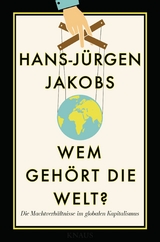 Wem gehört die Welt? -  Hans-Jürgen Jakobs