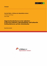 Organisationskulturen in der indischen IT-Services-Industrie. Wirtschaftliche und kulturelle Einflussfaktoren auf die Arbeitskultur -  Anonym