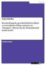 Beschreibung des gesellschaftlichen Bildes von beruflicher Pflege anhand von "Enteignet – Warum uns der Medizinbetrieb krank macht" - Andre Günther