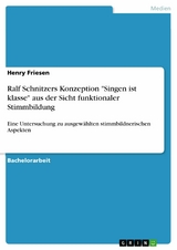 Ralf Schnitzers Konzeption 'Singen ist klasse' aus der Sicht funktionaler Stimmbildung -  Henry Friesen