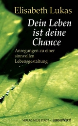 Dein Leben ist deine Chance - Elisabeth Lukas