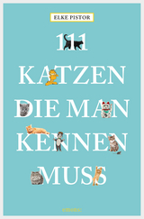 111 Katzen, die man kennen muss - Elke Pistor