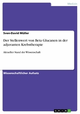 Der Stellenwert von Beta Glucanen in der adjuvanten Krebstherapie - Sven-David Müller