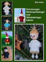 Schutzengel, Weihnachtsengel und Glücksbringer häkeln - Elke Selke