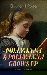 POLLYANNA & POLLYANNA GROWS UP (Children's Classics Series) - Eleanor H. Porter