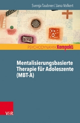 Mentalisierungsbasierte Therapie für Adoleszente (MBT-A) -  Svenja Taubner,  Jana Volkert