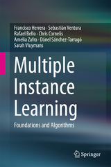 Multiple Instance Learning - Francisco Herrera, Sebastián Ventura, Rafael Bello, Chris Cornelis, Amelia Zafra, Dánel Sánchez-Tarragó, Sarah Vluymans