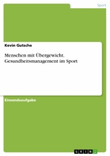 Menschen mit Übergewicht. Gesundheitsmanagement im Sport - Kevin Gutsche