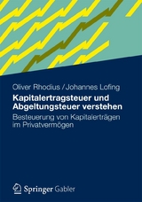 Kapitalertragsteuer und Abgeltungsteuer verstehen - Oliver Rhodius, Johannes Lofing