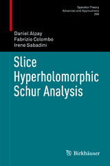 Slice Hyperholomorphic Schur Analysis - Daniel Alpay, Fabrizio Colombo, Irene Sabadini