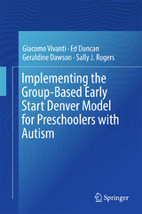 Implementing the Group-Based Early Start Denver Model for Preschoolers with Autism - Giacomo Vivanti, Ed Duncan, Geraldine Dawson, Sally J. Rogers