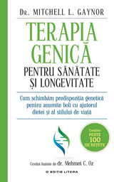 Terapia genică pentru sănătate și longevitate. Cum schimbăm predispoziția genetică pentru anumite boli cu ajutorul dietei și a stilului de viață - Mitchell L. Gaynor