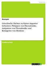 Griechische Dichter zu Kaiser Augustus' Lebzeiten. Philippos von Thessalonike, Antipatros von Thessalonike und Krinagoras von Mytilene -  Anonym